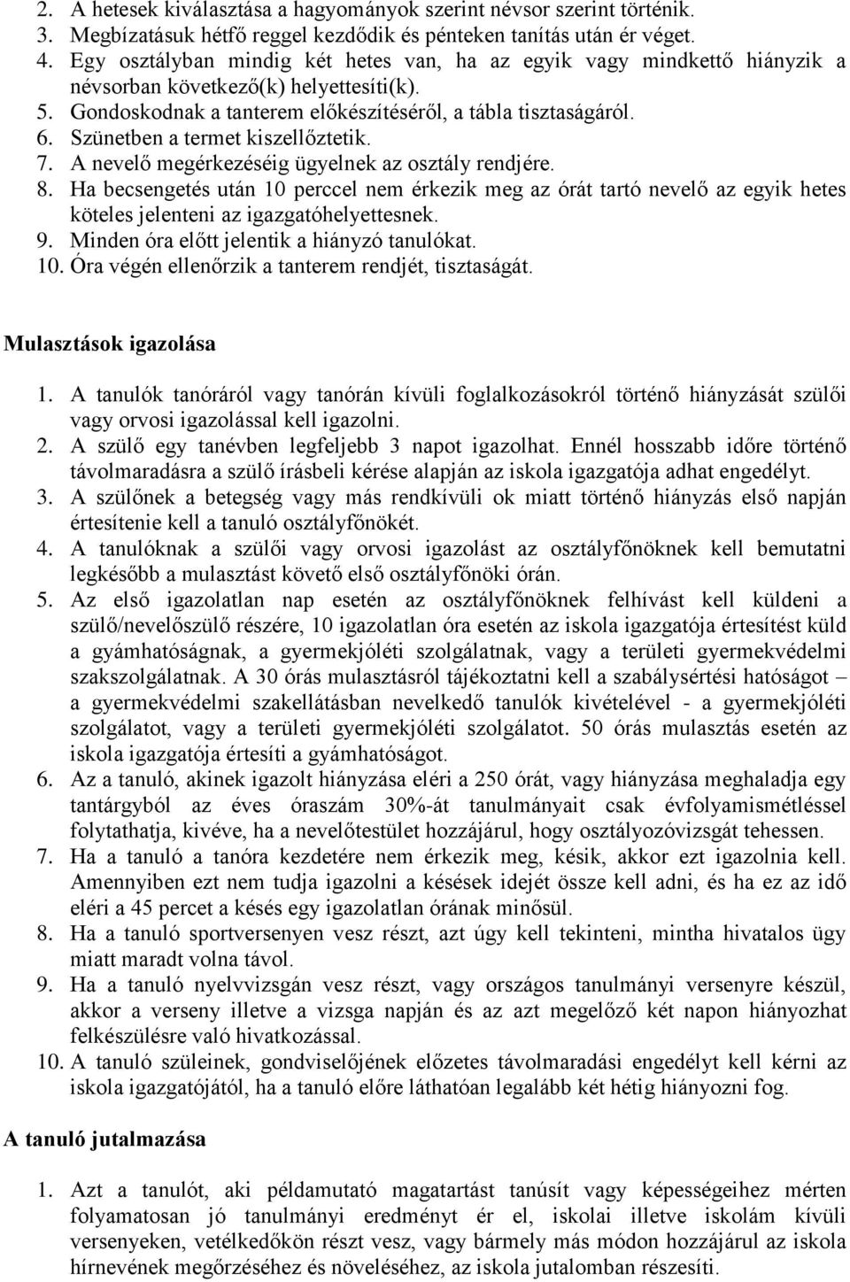 Szünetben a termet kiszellőztetik. 7. A nevelő megérkezéséig ügyelnek az osztály rendjére. 8.