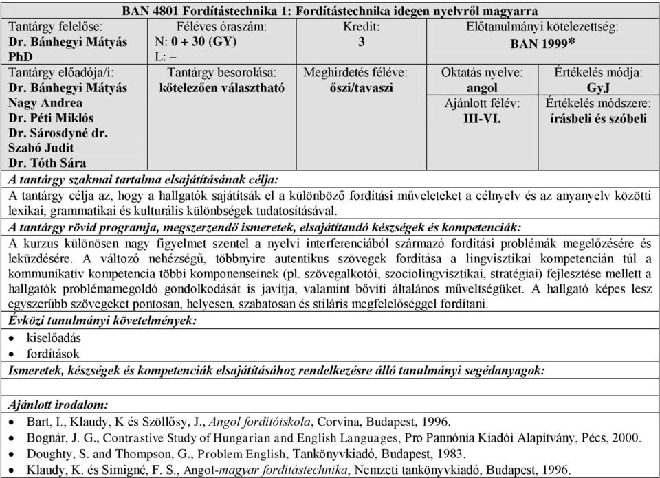 tudatosításával. A kurzus különösen nagy figyelmet szentel a nyelvi interferenciából származó fordítási problémák megelőzésére és leküzdésére.