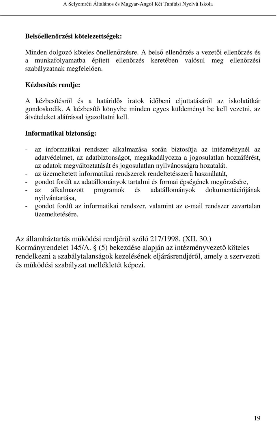 Kézbesítés rendje: A kézbesítésről és a határidős iratok időbeni eljuttatásáról az iskolatitkár gondoskodik.