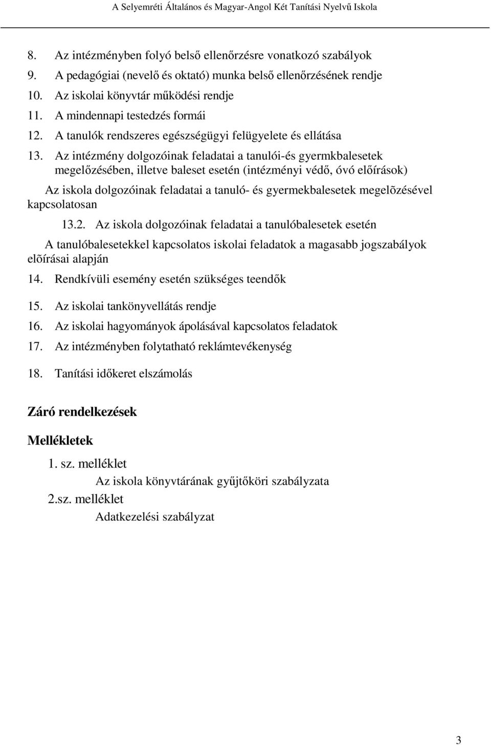 Az intézmény dolgozóinak feladatai a tanulói-és gyermkbalesetek megelőzésében, illetve baleset esetén (intézményi védő, óvó előírások) Az iskola dolgozóinak feladatai a tanuló- és gyermekbalesetek