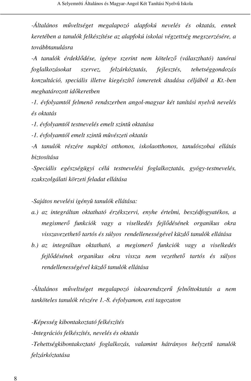 -ben meghatározott időkeretben -1. évfolyamtól felmenõ rendszerben angol-magyar két tanítási nyelvû nevelés és oktatás -1. évfolyamtól testnevelés emelt szintû oktatása -1.