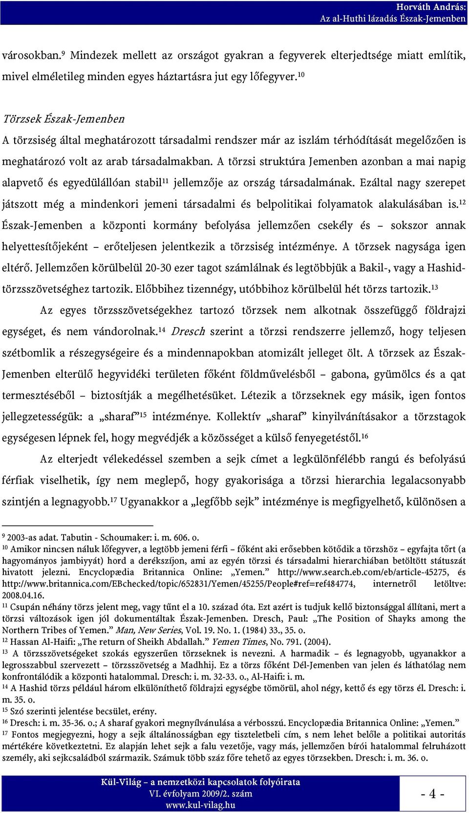 A törzsi struktúra Jemenben azonban a mai napig alapvető és egyedülállóan stabil 11 jellemzője az ország társadalmának.