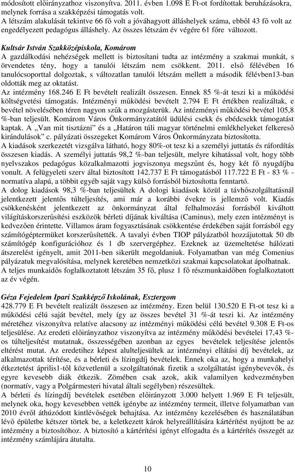 Kultsár István Szakközépiskola, Komárom A gazdálkodási nehézségek mellett is biztosítani tudta az intézmény a szakmai munkát, s örvendetes tény, hogy a tanulói létszám nem csökkent. 2011.