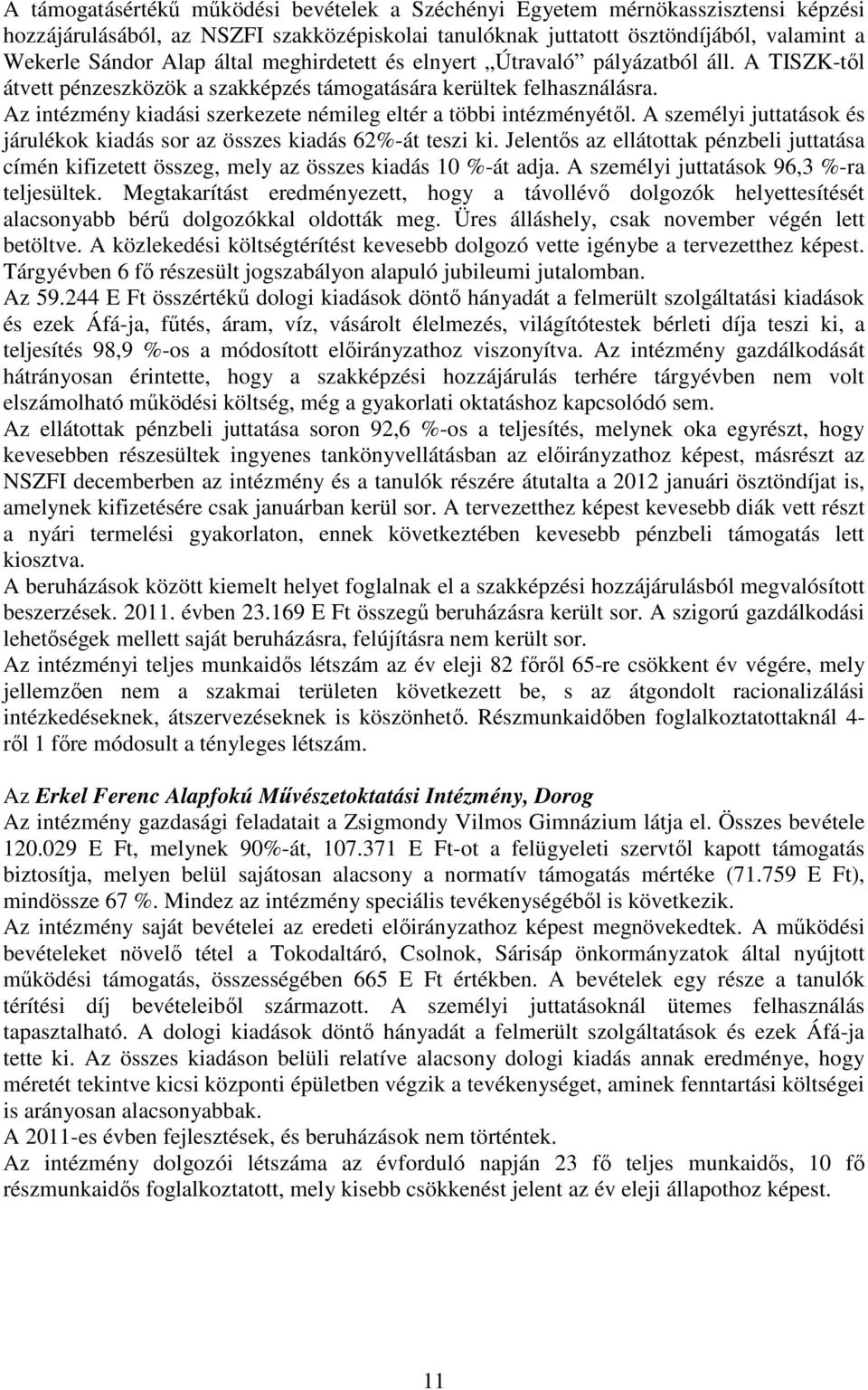 Az intézmény kiadási szerkezete némileg eltér a többi intézményétől. A személyi juttatások és járulékok kiadás sor az összes kiadás 62%-át teszi ki.