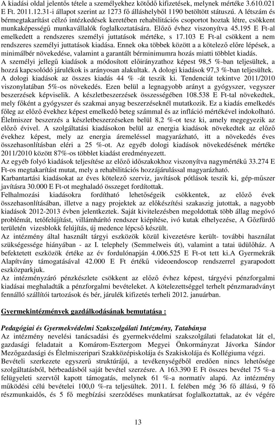 195 E Ft-al emelkedett a rendszeres személyi juttatások mértéke, s 17.103 E Ft-al csökkent a nem rendszeres személyi juttatások kiadása.