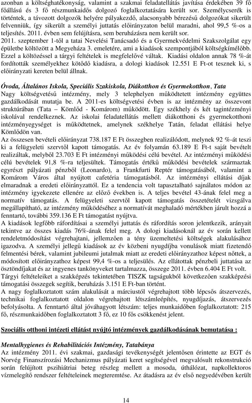 teljesítés. 2011. évben sem felújításra, sem beruházásra nem került sor. 2011. szeptember 1-től a tatai Nevelési Tanácsadó és a Gyermekvédelmi Szakszolgálat egy épületbe költözött a Megyeháza 3.