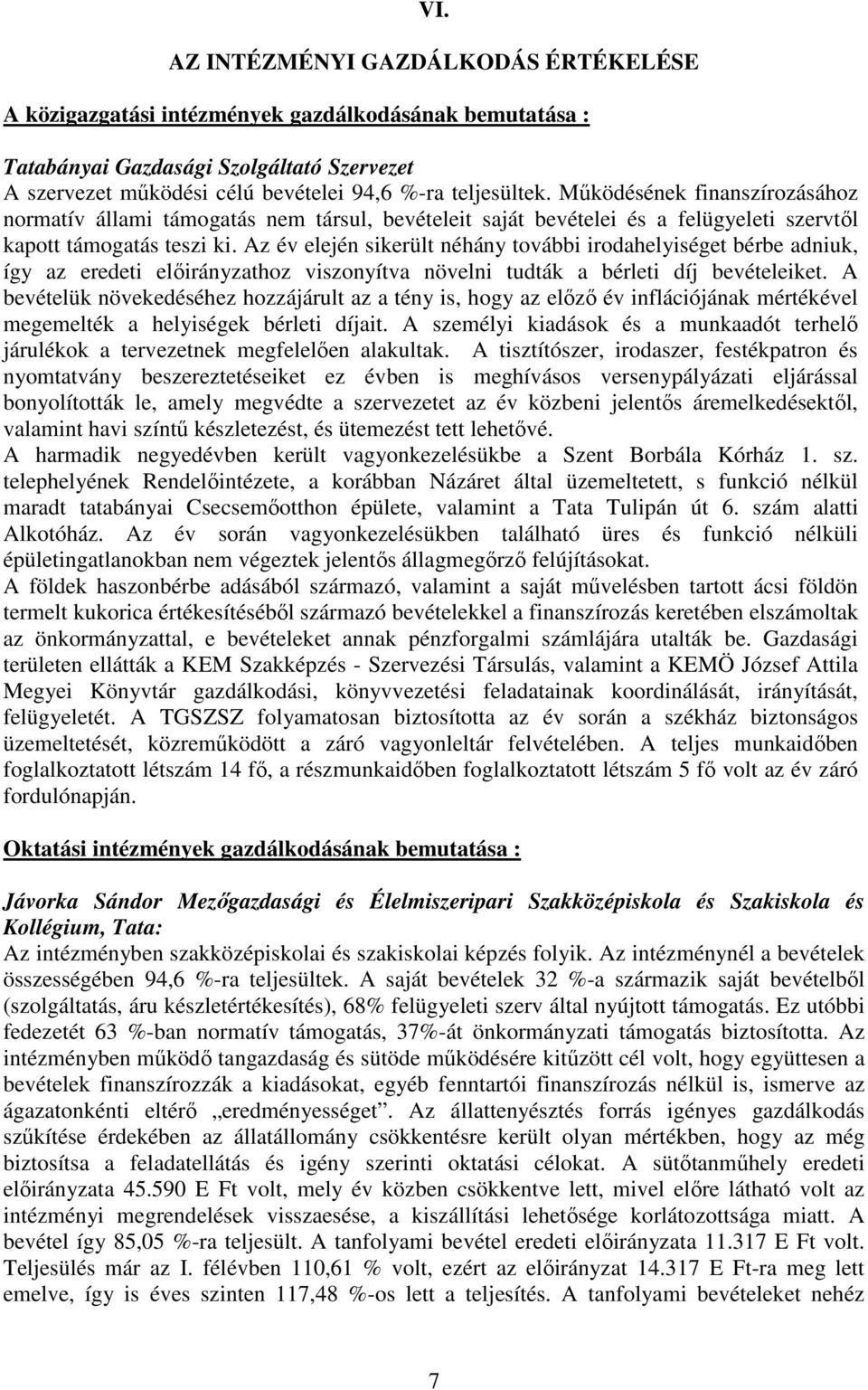 Az év elején sikerült néhány további irodahelyiséget bérbe adniuk, így az eredeti előirányzathoz viszonyítva növelni tudták a bérleti díj bevételeiket.