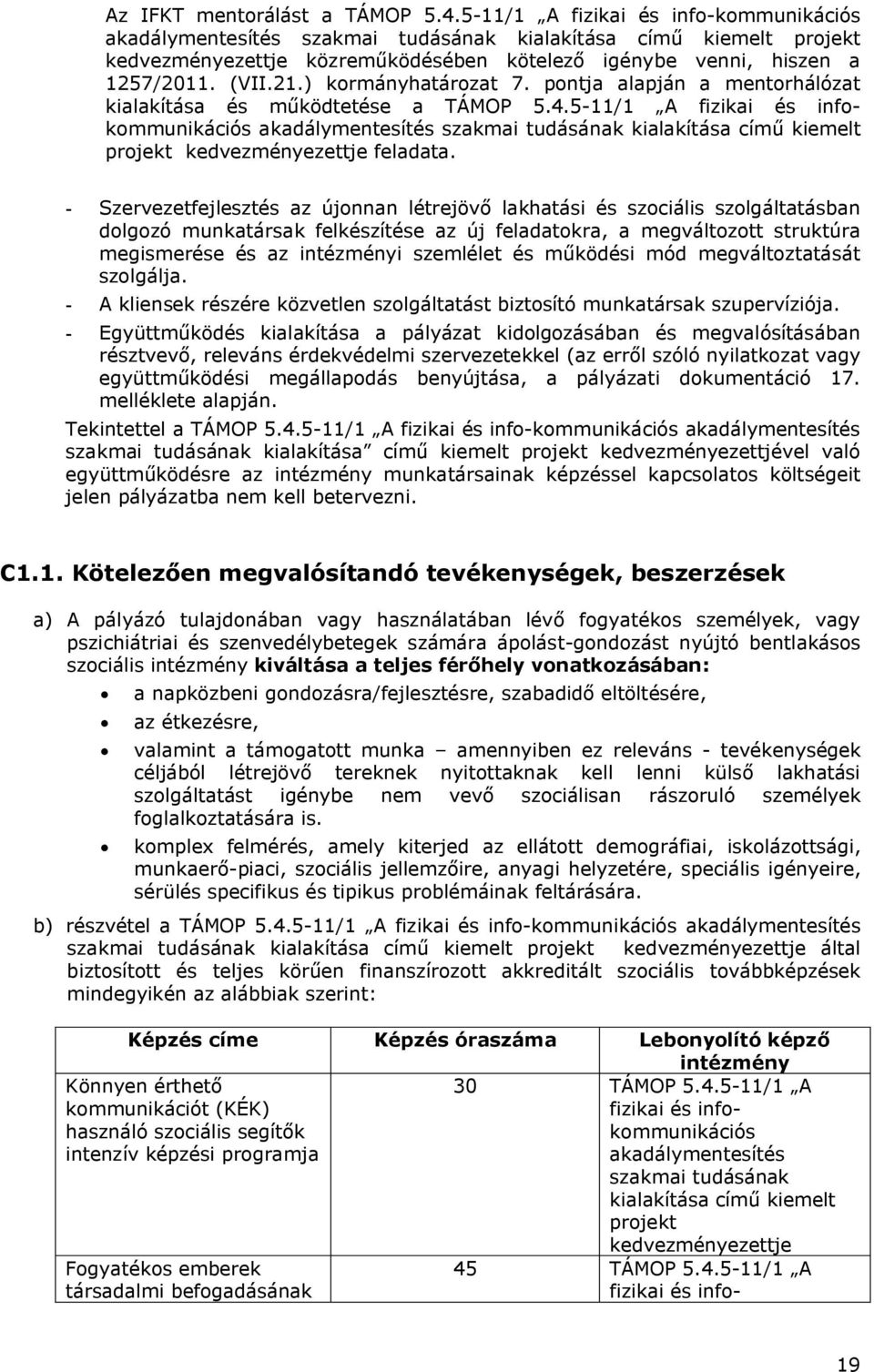 ) kormányhatározat 7. pontja alapján a mentorhálózat kialakítása és működtetése a TÁMOP 5.4.