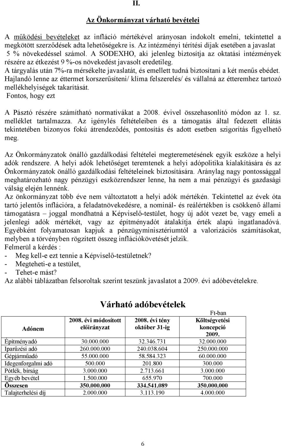 A tárgyalás után 7%-ra mérsékelte javaslatát, és emellett tudná biztosítani a két menűs ebédet.