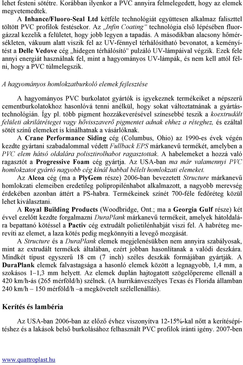 Az Infin Coating technológia első lépésében fluorgázzal kezelik a felületet, hogy jobb legyen a tapadás.