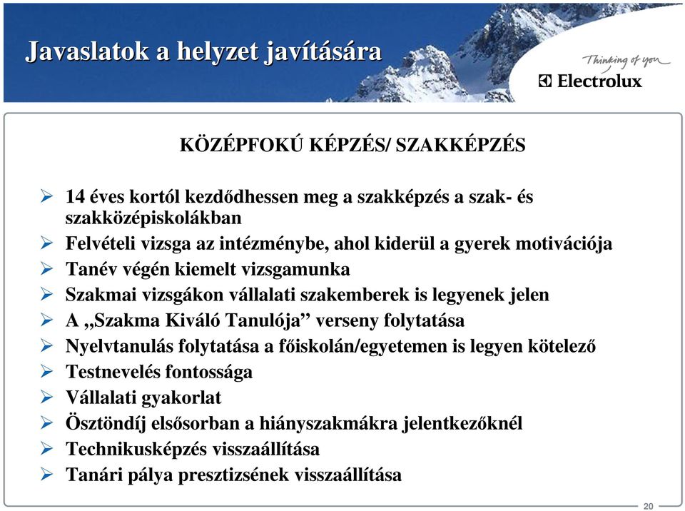 legyenek jelen A Szakma Kiváló Tanulója verseny folytatása Nyelvtanulás folytatása a főiskolán/egyetemen is legyen kötelező Testnevelés