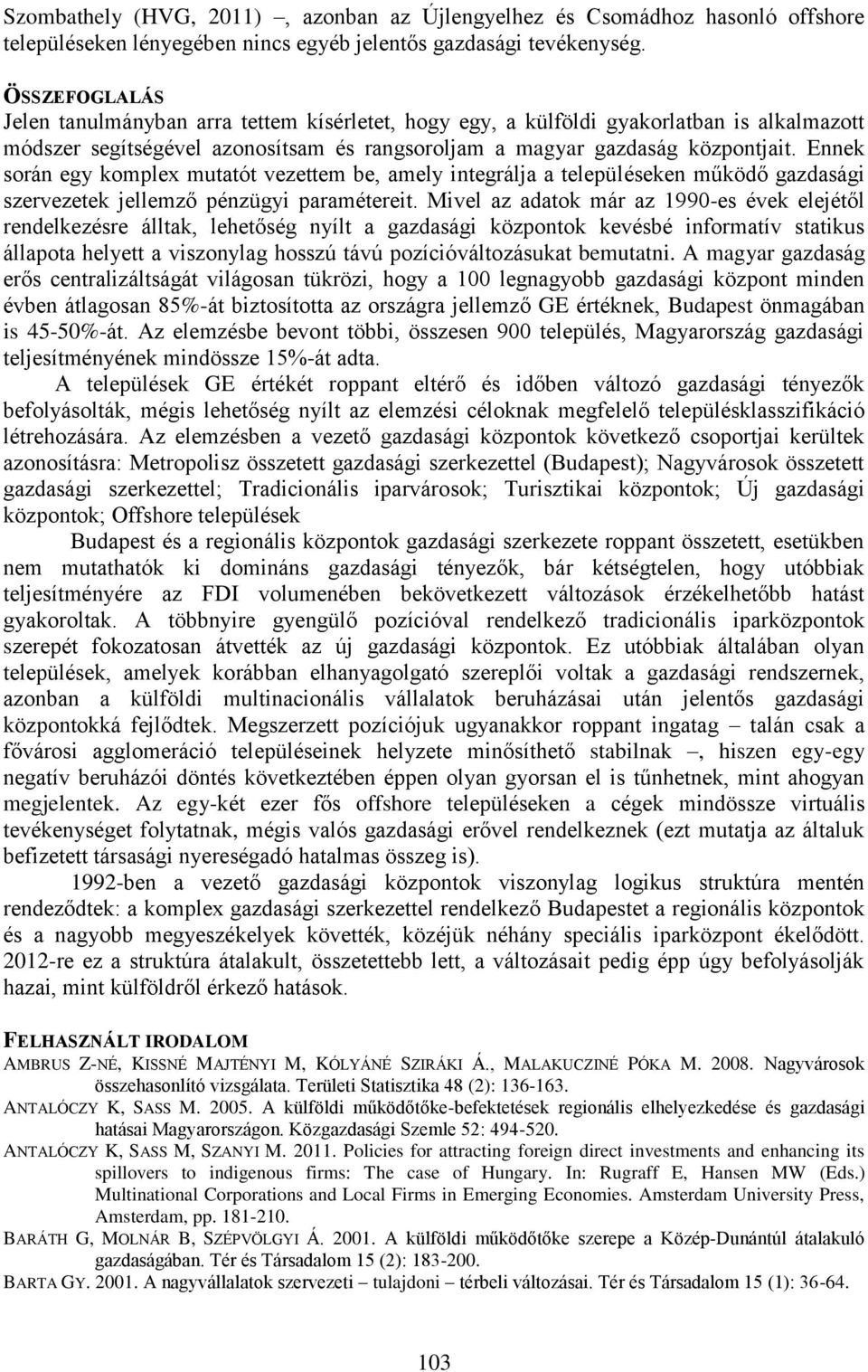 Ennek során egy komplex mutatót vezettem be, amely integrálja a településeken működő szervezetek jellemző pénzügyi paramétereit.