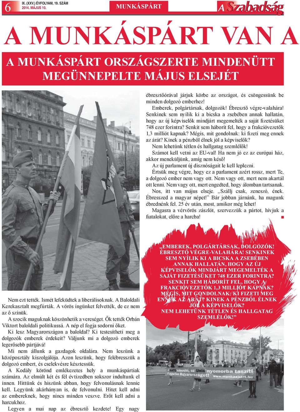 Senkit sem háborít fel, hogy a frakcióvezetők 1,3 milliót kapnak? Mégis, mit gondolnak: ki fizeti meg ennek az árát? Kinek a pénzből élnek jól a képviselők? Nem lehetünk tétlen és hallgatag szemlélők!