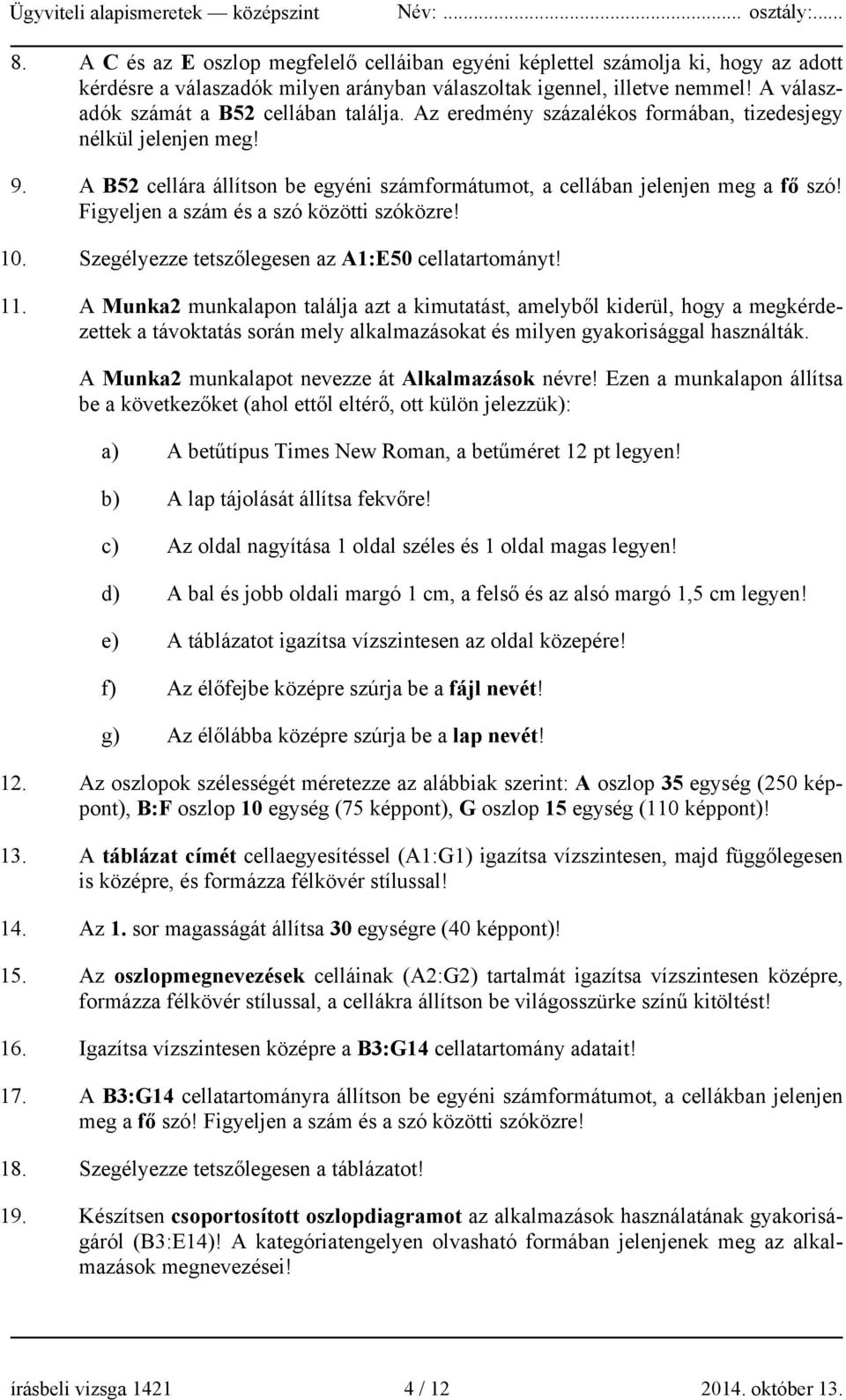 Figyeljen a szám és a szó közötti szóközre! 10. Szegélyezze tetszőlegesen az A1:E50 cellatartományt! 11.