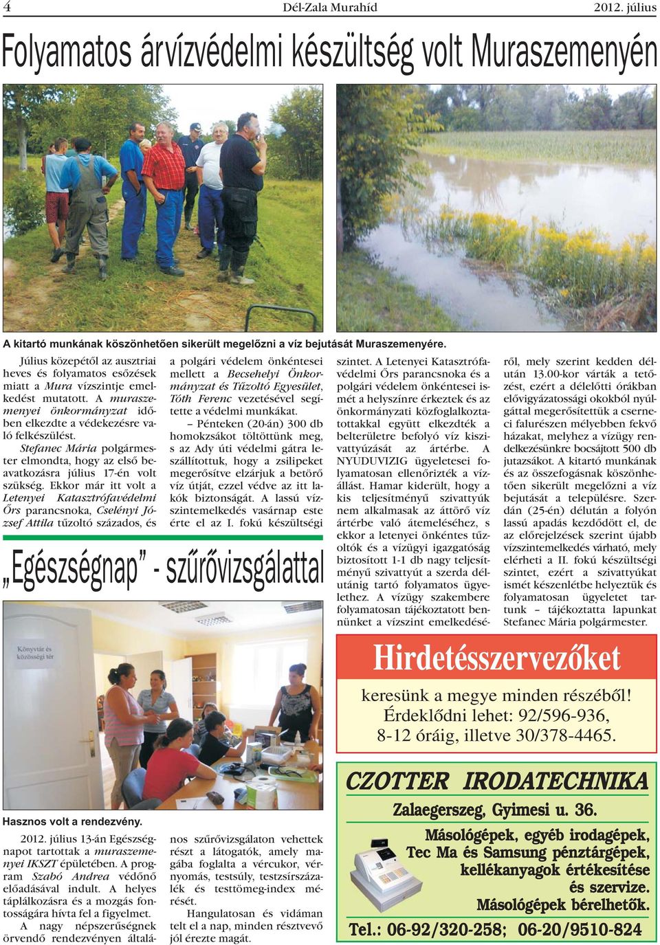 A Letenyei Katasztrófavédelmi heves és folyamatos esõzések mellett a Becsehelyi Önkormányzat Õrs parancsnoka és a miatt a Mura vízszintje emelkedést és Tûzoltó Egyesület, polgári védelem önkéntesei