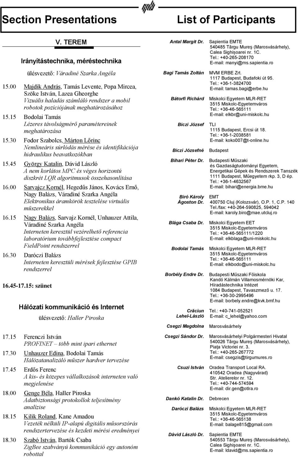 00 Majdik András, Tamás Levente, Popa Mircea, Szöke István, Lazea Gheorghe Vizuális haladás számláló rendszer a mobil robotok pozíciójának meghatározásához 15.