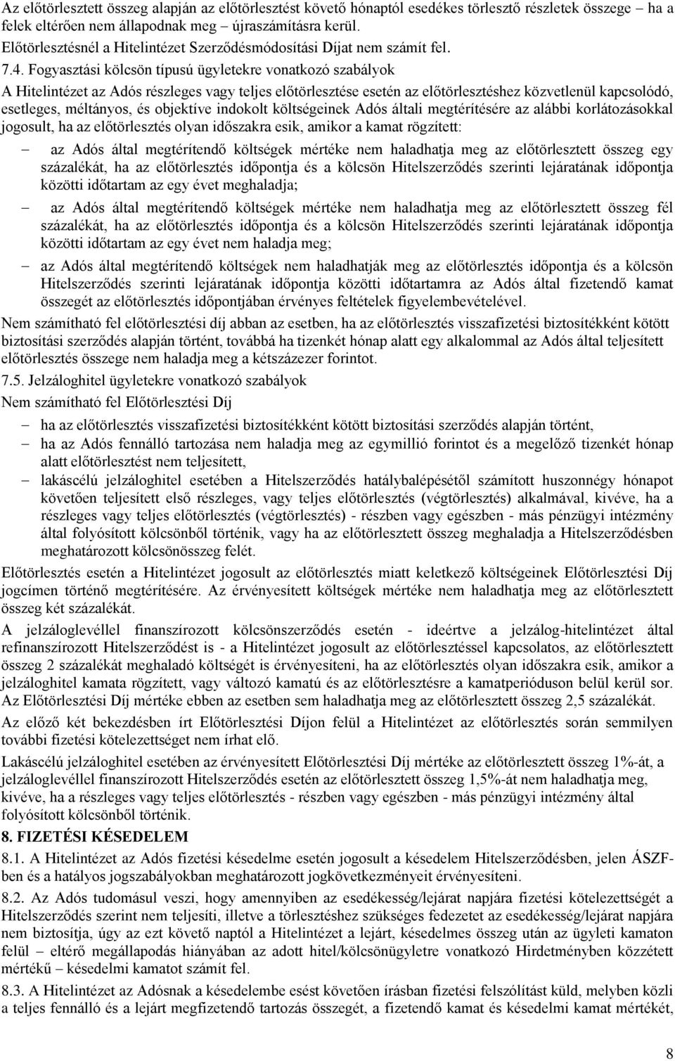 Fogyasztási kölcsön típusú ügyletekre vonatkozó szabályok A Hitelintézet az Adós részleges vagy teljes előtörlesztése esetén az előtörlesztéshez közvetlenül kapcsolódó, esetleges, méltányos, és