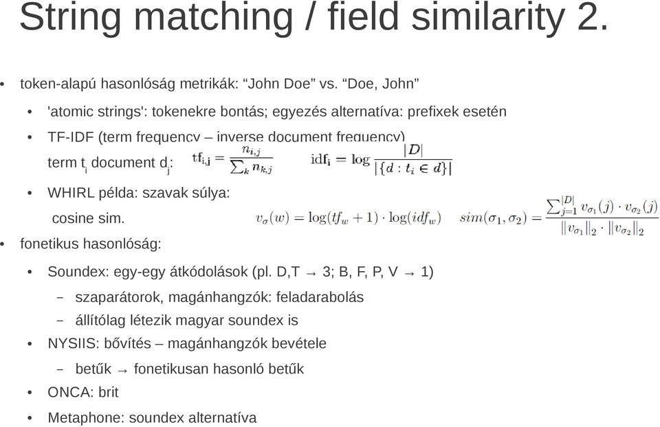 term ti document dj: WHIRL példa: szavak súlya: cosine sim. fonetikus hasonlóság: Soundex: egy-egy átkódolások (pl.