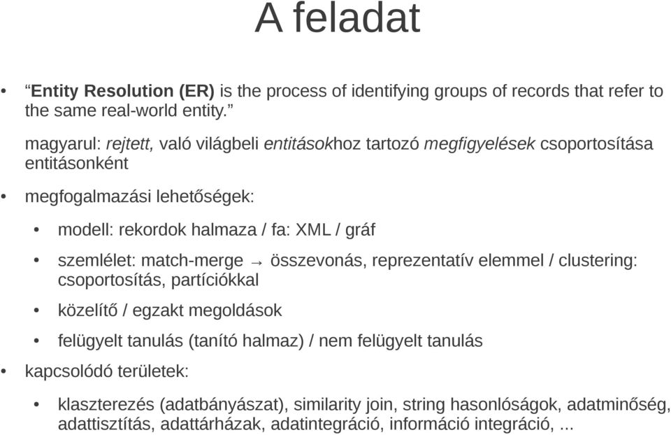 gráf szemlélet: match-merge összevonás, reprezentatív elemmel / clustering: csoportosítás, partíciókkal közelítő / egzakt megoldások felügyelt tanulás (tanító