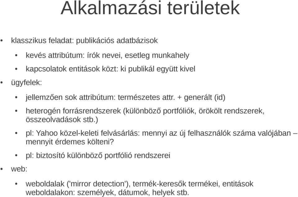 + generált (id) heterogén forrásrendszerek (különböző portfóliók, örökölt rendszerek, összeolvadások stb.