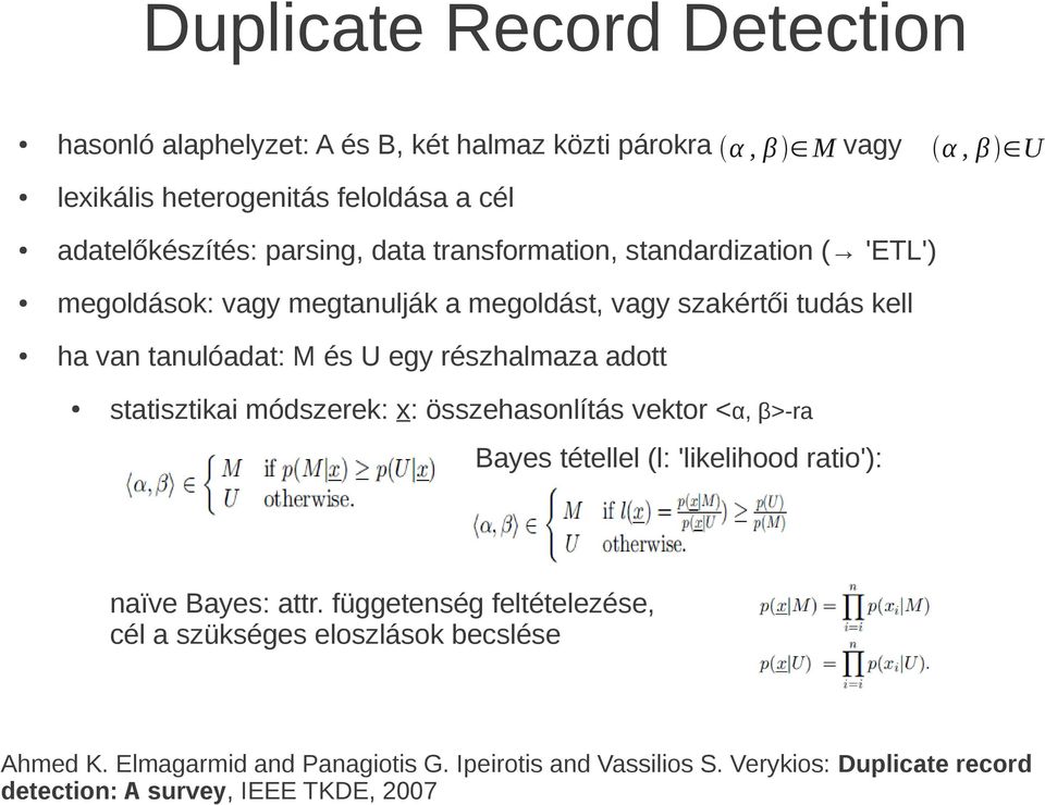 adott α, β U statisztikai módszerek: x: összehasonlítás vektor <α, β>-ra Bayes tétellel (l: 'likelihood ratio'): naïve Bayes: attr.