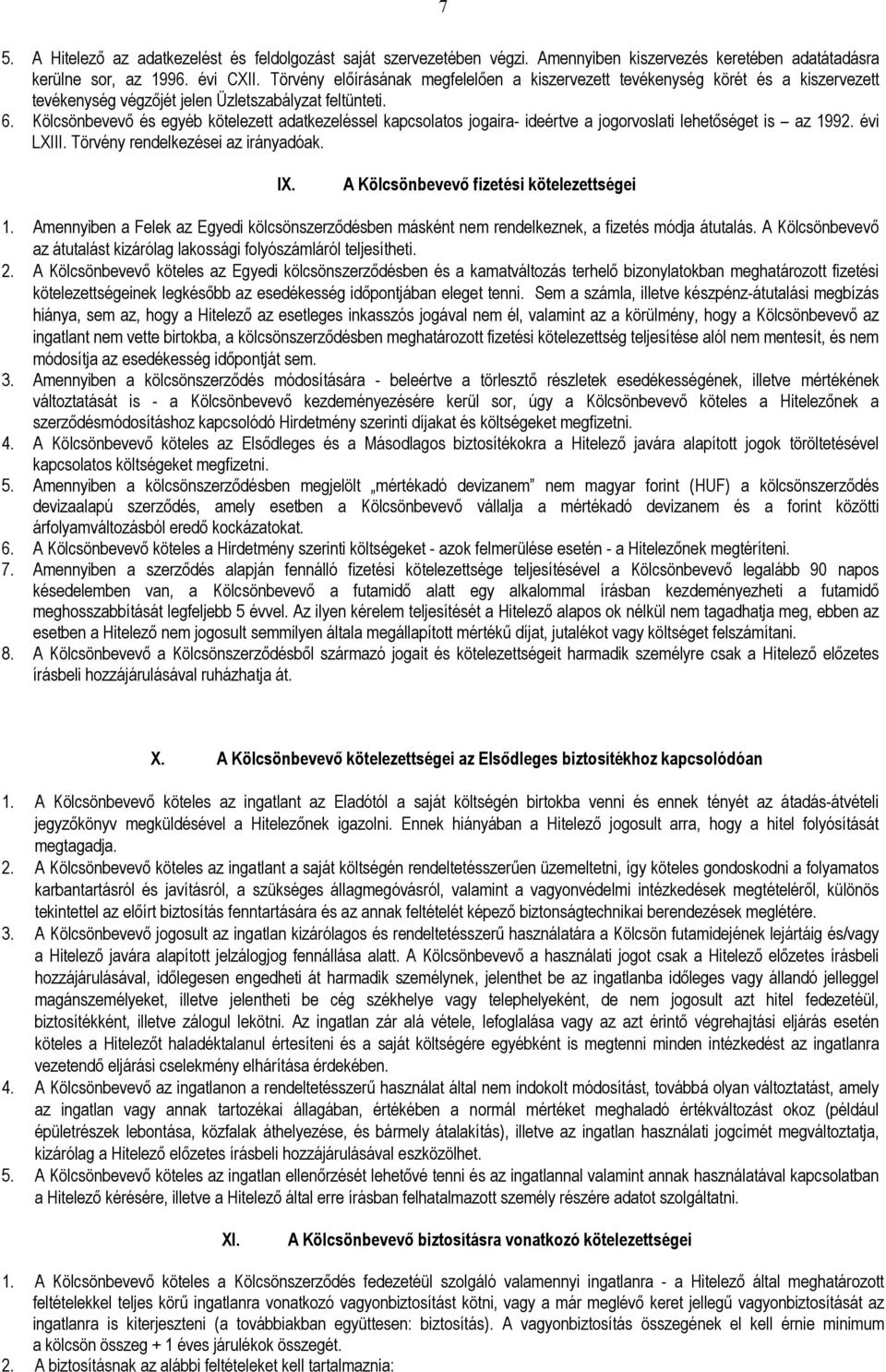 Kölcsönbevevı és egyéb kötelezett adatkezeléssel kapcsolatos jogaira- ideértve a jogorvoslati lehetıséget is az 1992. évi LXIII. Törvény rendelkezései az irányadóak. IX.