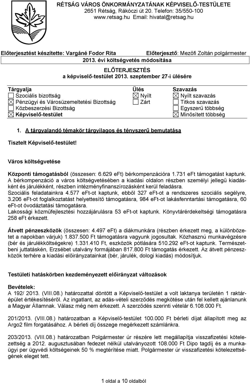 szeptember 27-i ülésére Tárgyalja Ülés Szavazás Szociális bizottság Nyílt Nyílt szavazás Pénzügyi és Városüzemeltetési Bizottság Zárt Titkos szavazás Közbeszerzési Bizottság Egyszerű többség