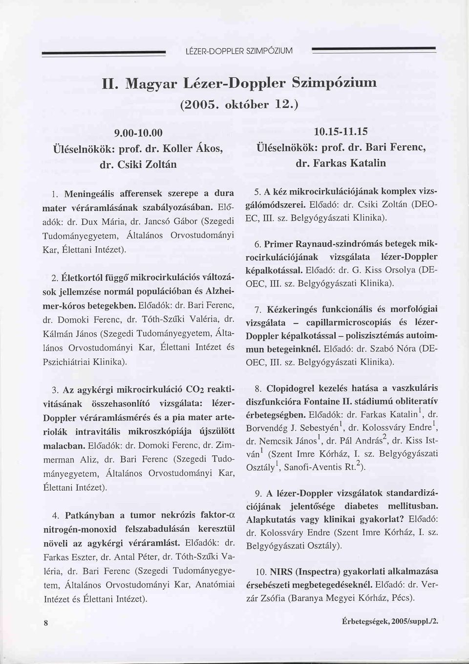 Eletkort6l függd mikrocirkuläciös v6ltoz6' sok jellemz6se normäl populäcidban 6s Alzheimer-k6ros betegekben. El6ad6k: dr. Bari Ferenc, dr. Domoki Ferenc, dr. Töth-Sz(ki Yal,ria, dr.