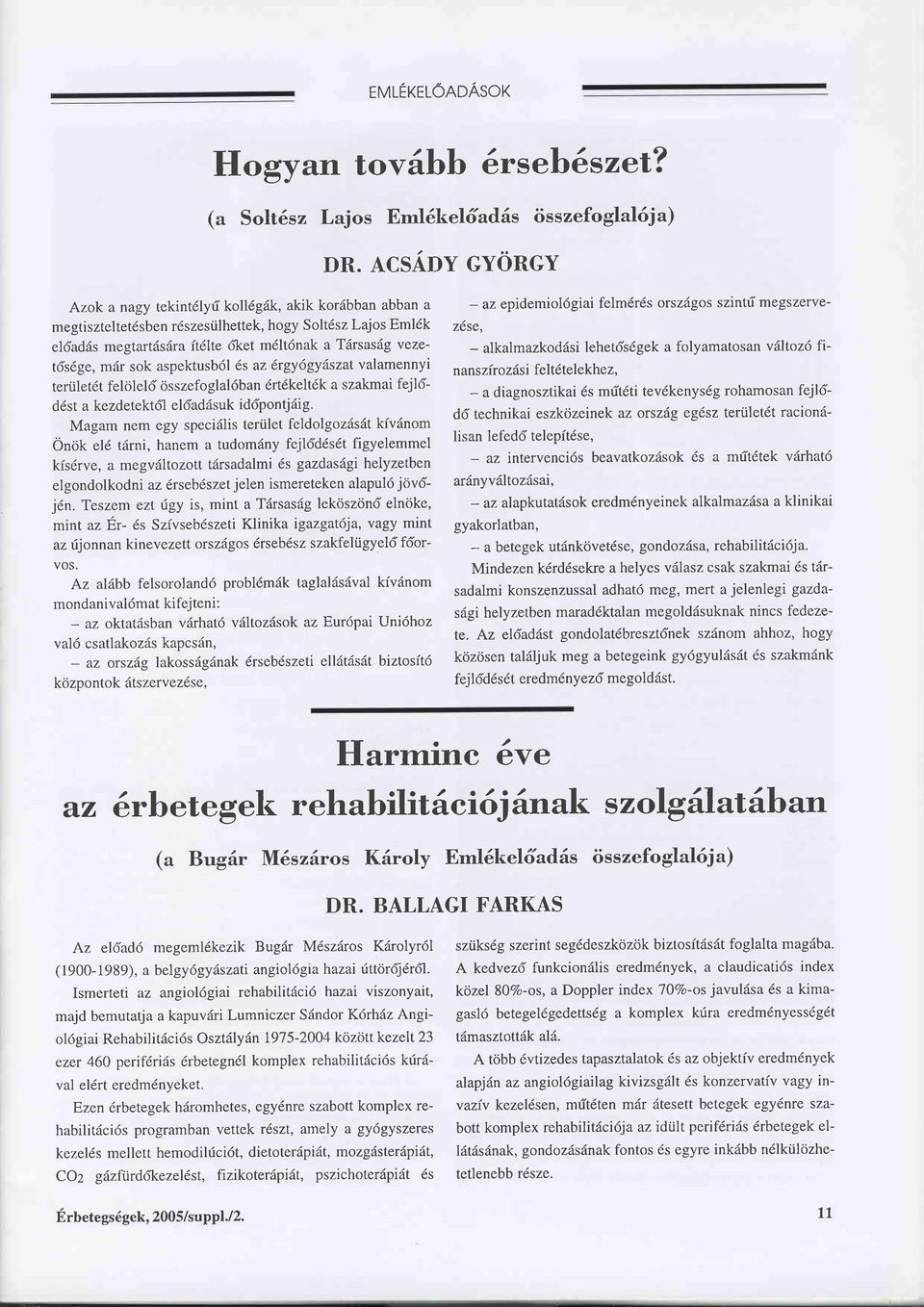 sok aspektusb6l 6s az 6rgy6gyäszat valamennyi terü1et6t felö1e16 összefoglal6ban 6rt6kelt6k a szakmai fejldddst a kezdetektdl eldadäsuk iddpontjäig.