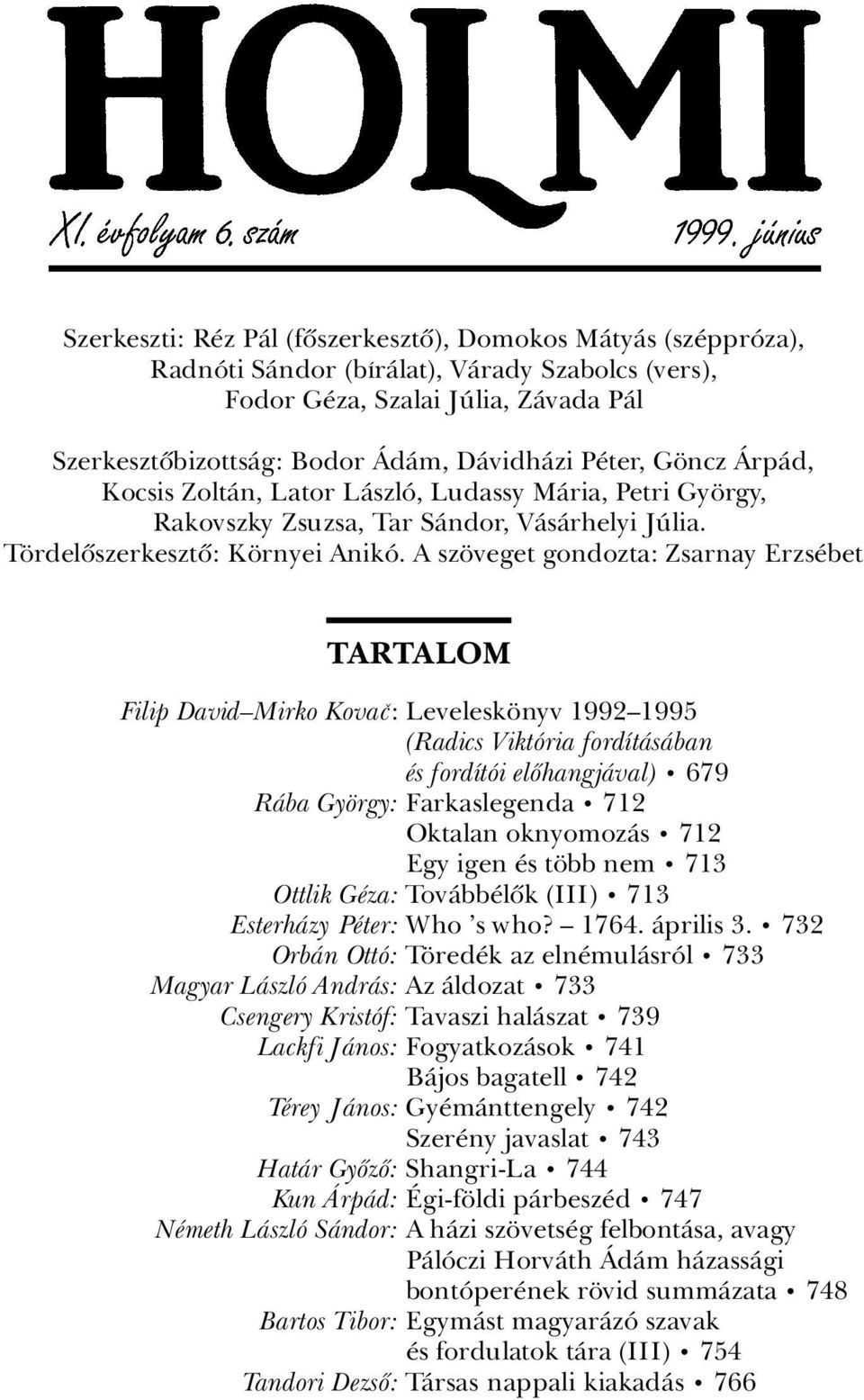 A sz veget gondozta: Zsarnay Erzs bet TARTALOM Filip DavidäMirko Kova : Levelesk nyv 1992ä1995 (Radics ViktÂria fordátàsàban s fordátâi elûhangjàval) ã 679 RÀba Gy rgy: Farkaslegenda ã 712 Oktalan