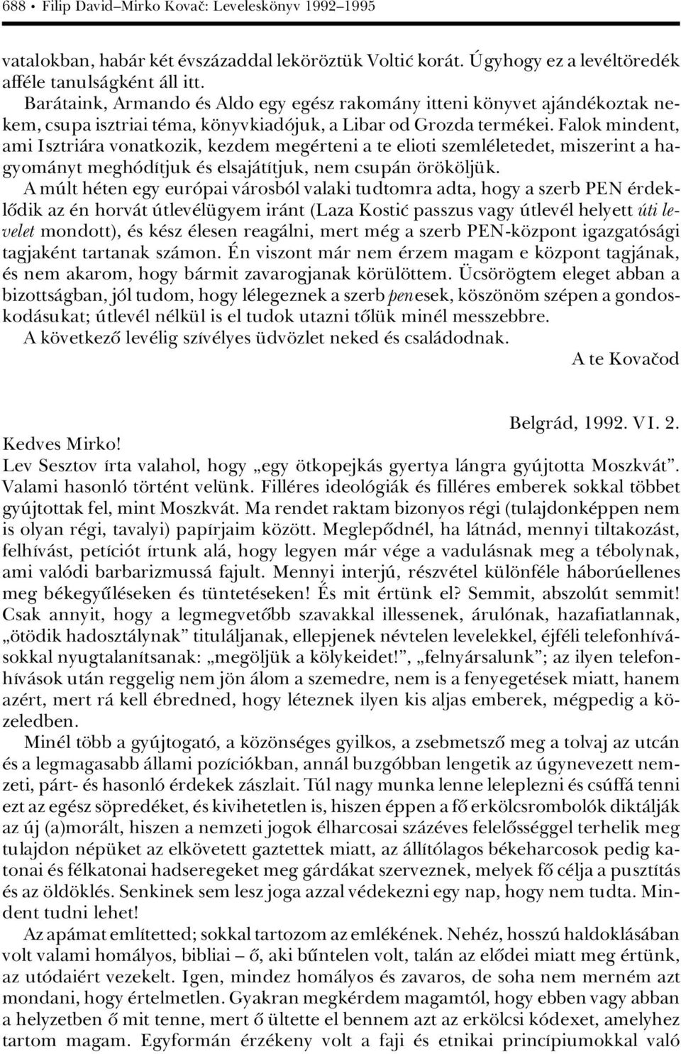 Falok mindent, ami IsztriÀra vonatkozik, kezdem meg rteni a te elioti szeml letedet, miszerint a hagyomànyt meghâdátjuk s elsajàtátjuk, nem csupàn r k lj k.