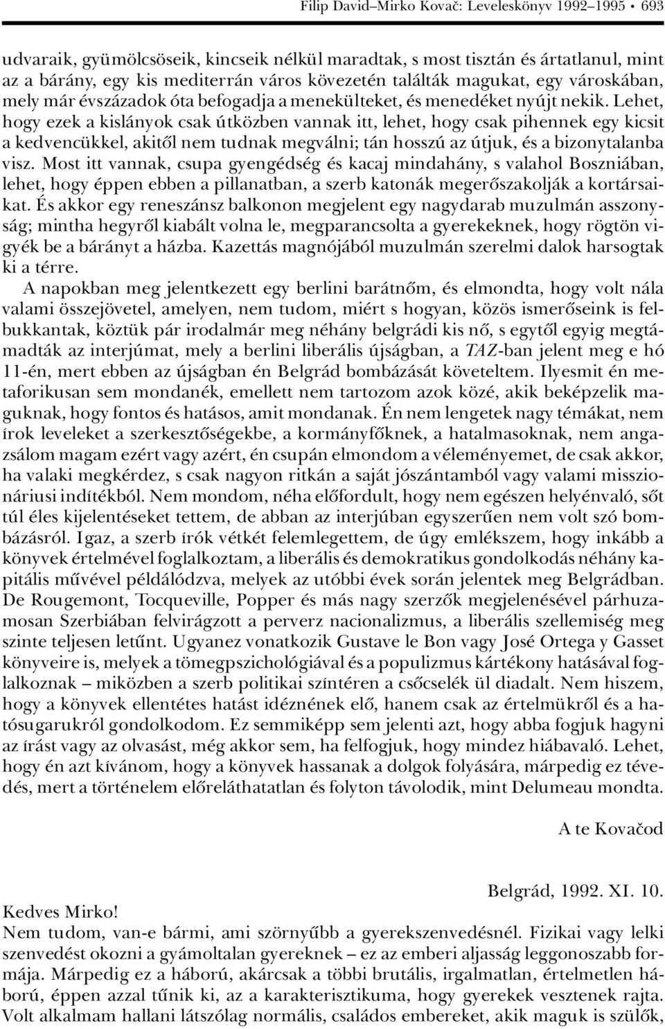 Lehet, hogy ezek a kislànyok csak Ãtk zben vannak itt, lehet, hogy csak pihennek egy kicsit a kedvenc kkel, akitûl nem tudnak megvàlni; tàn hosszã az Ãtjuk, s a bizonytalanba visz.