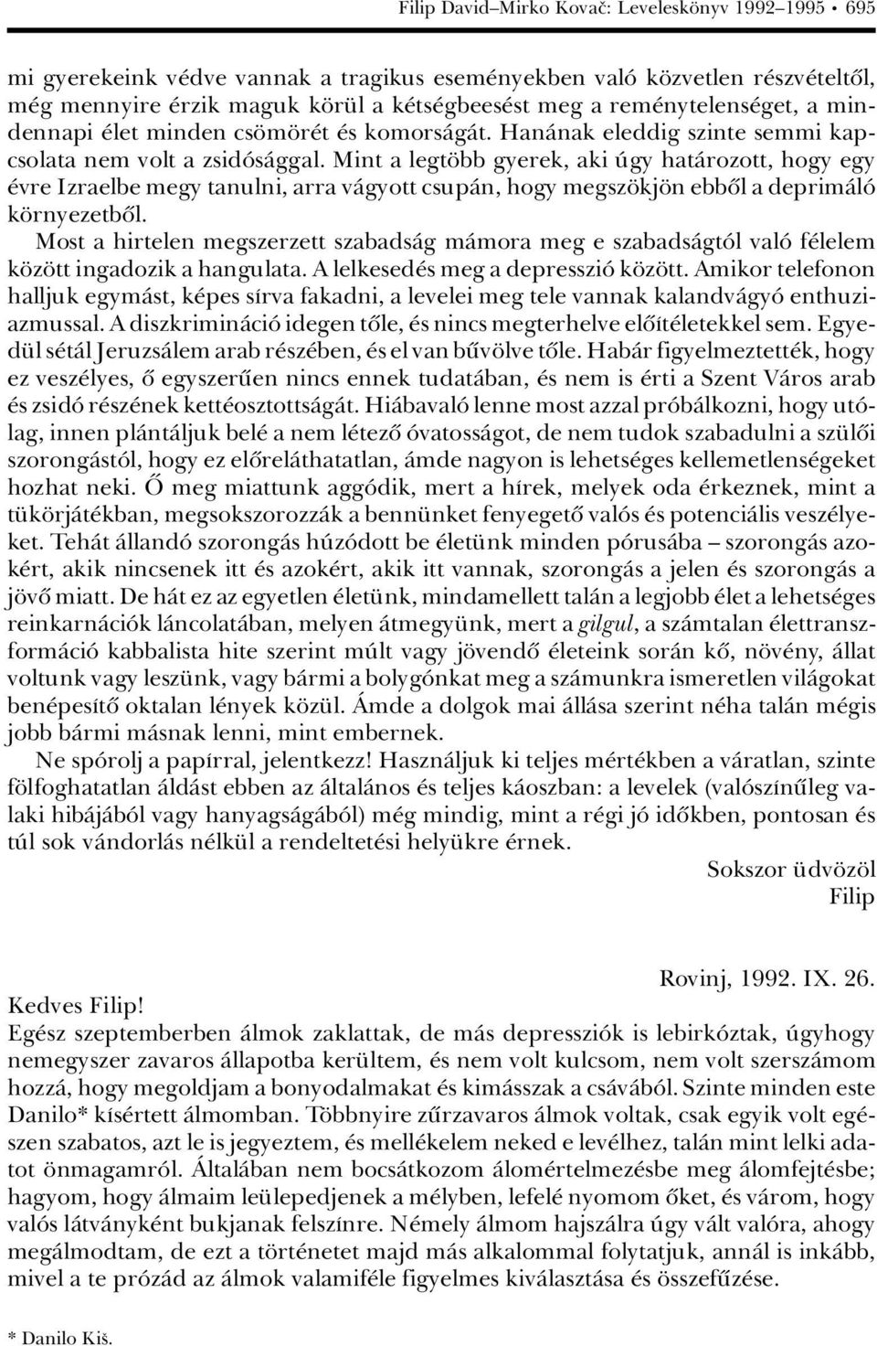 Mint a legt bb gyerek, aki Ãgy hatàrozott, hogy egy vre Izraelbe megy tanulni, arra vàgyott csupàn, hogy megsz kj n ebbûl a deprimàlâ k rnyezetbûl.