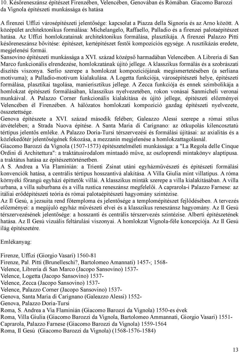 A középület architektonikus formálása: Michelangelo, Raffaello, Palladio és a firenzei palotaépítészet hatása. Az Uffizi homlokzatainak architektonikus formálása, plasztikája.