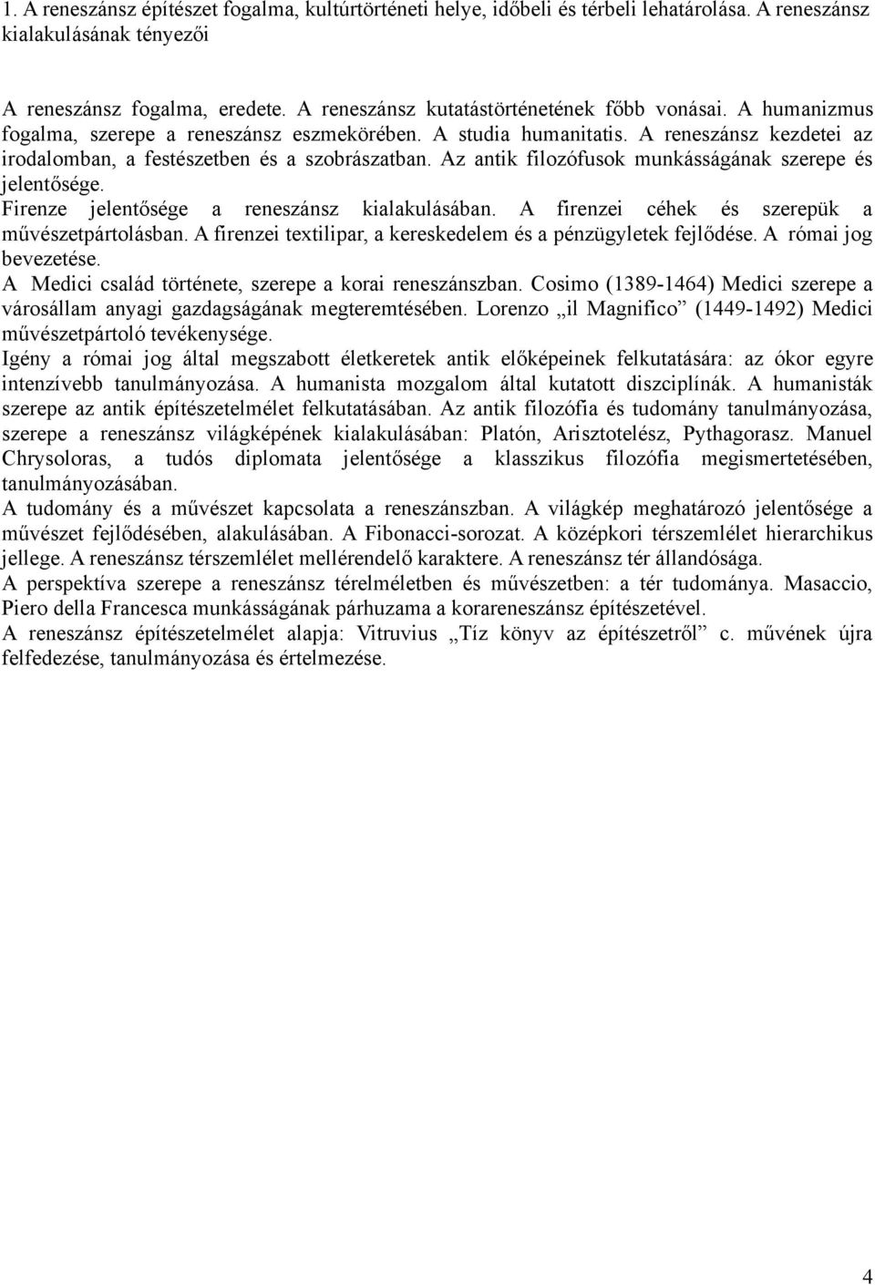 Az antik filozófusok munkásságának szerepe és jelentősége. Firenze jelentősége a reneszánsz kialakulásában. A firenzei céhek és szerepük a művészetpártolásban.