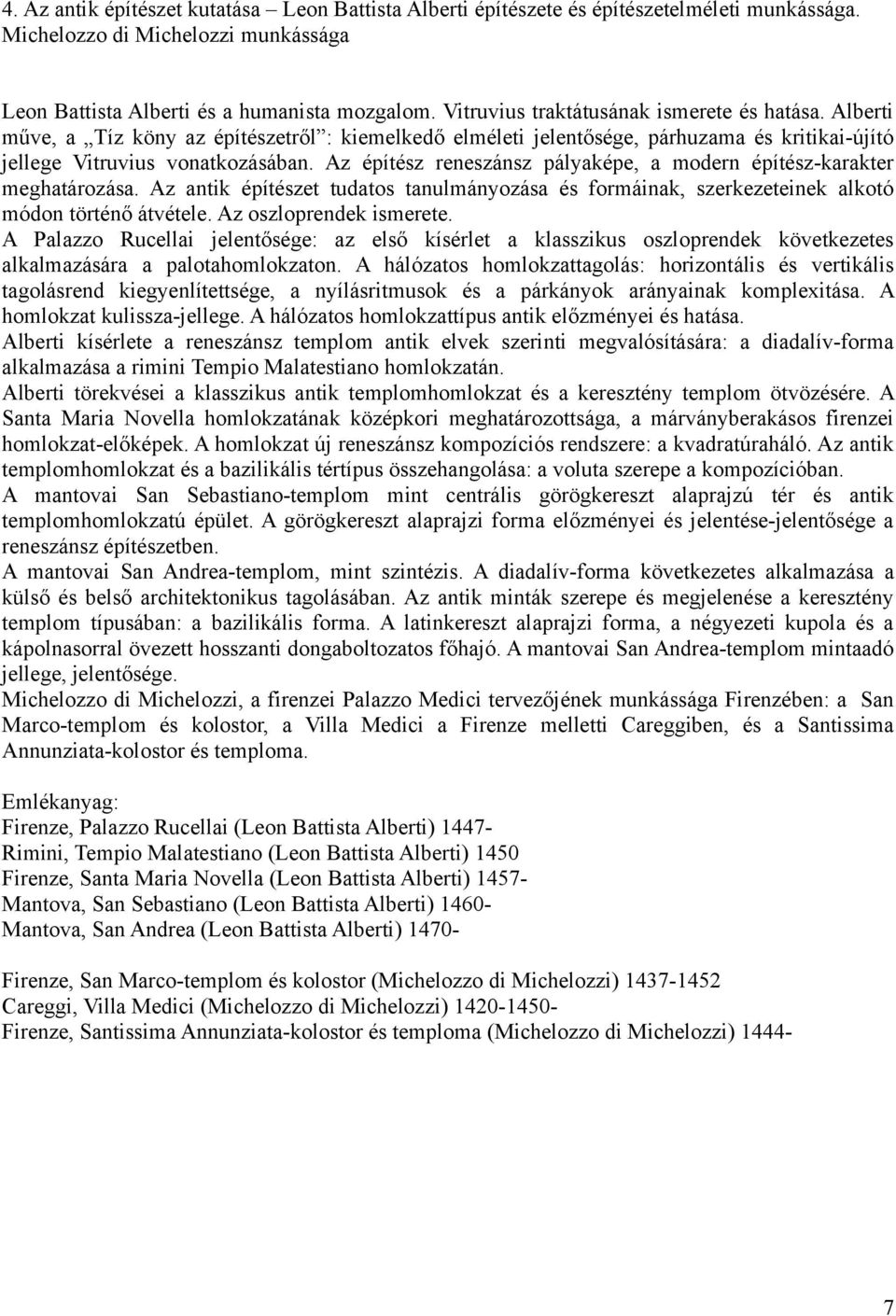 Az építész reneszánsz pályaképe, a modern építész-karakter meghatározása. Az antik építészet tudatos tanulmányozása és formáinak, szerkezeteinek alkotó módon történő átvétele.