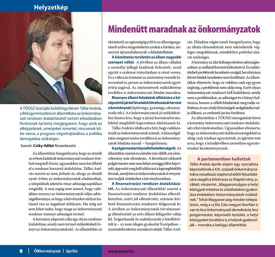 Szerző: Csiky Ildikó főszerkesztő Az államtitkár hangsúlyozta, hogy az elmúlt 20 évben kialakult önkormányzati rendszer értékeit meg kell őrizni, ugyanakkor nem kerülhető el a rendszer korszerű