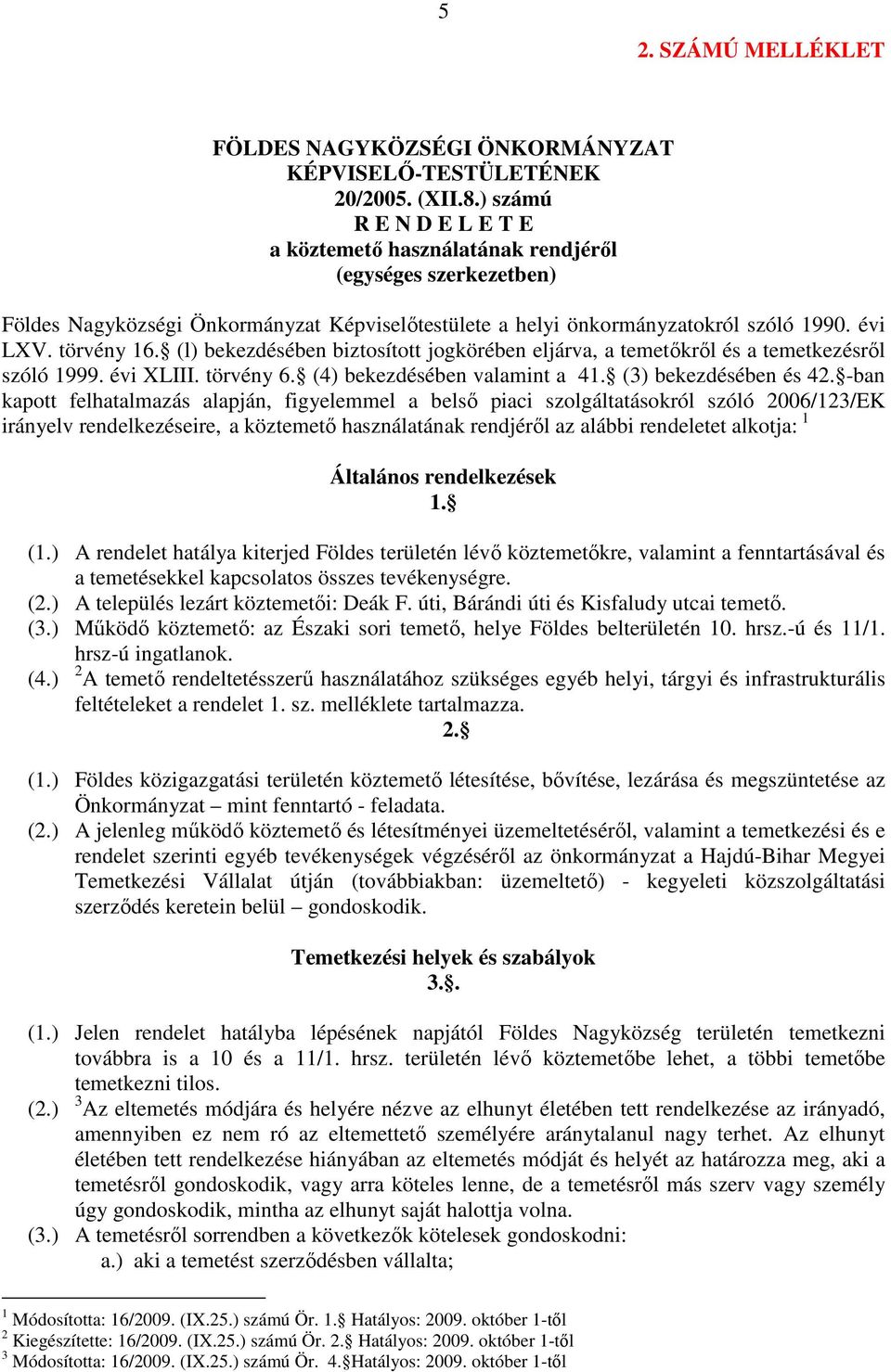 (l) bekezdésében biztosított jogkörében eljárva, a temetőkről és a temetkezésről szóló 1999. évi XLIII. törvény 6. (4) bekezdésében valamint a 41. (3) bekezdésében és 42.