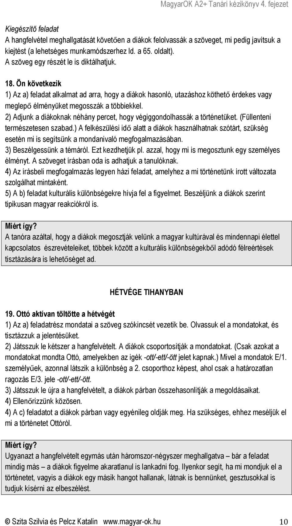 2) Adjunk a diákoknak néhány percet, hogy végiggondolhassák a történetüket. (Füllenteni természetesen szabad.