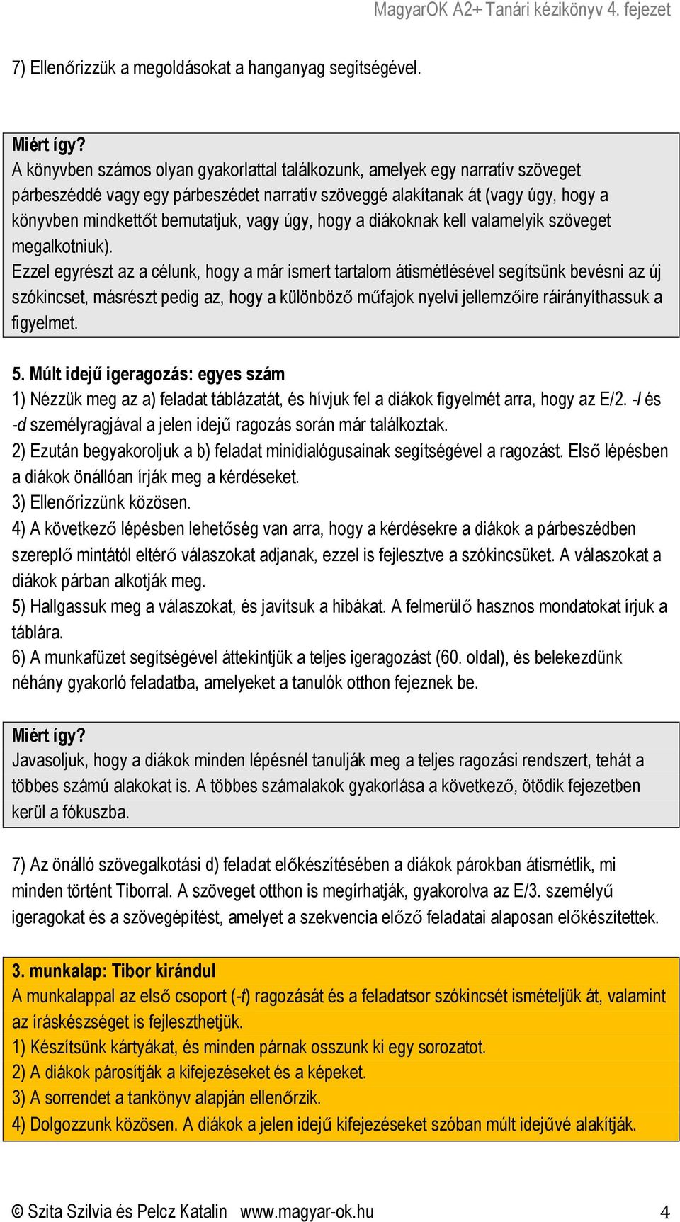 úgy, hogy a diákoknak kell valamelyik szöveget megalkotniuk).