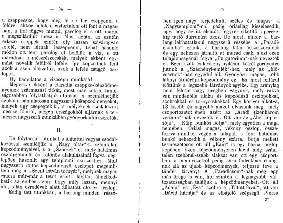 melyek ekkent egymast novelik felulrol lefeie. 19y kopzodnek fent azok a szep alakzatok, azok a lefeie cstiggo OS2- lopok. Ily bamulatos a vizcsepp munkaja!