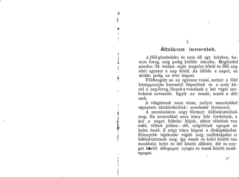 J<;nnek a vonalnak' a ket veget sa1' kolmak nevezziik. T gyik az eszaki, masik a deli sark. A vilagternek azon resze, mel yet szemlinkkel' eg'yszerre attekinthetlink: sze",hatd,. (horizont).