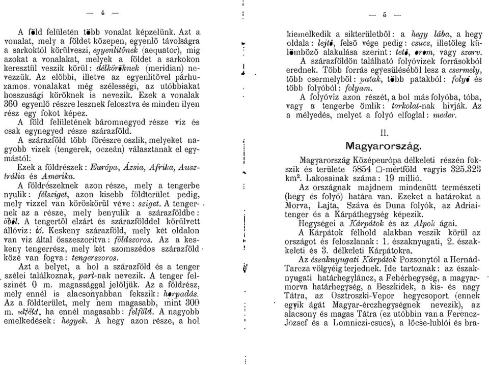 Az elahbi, ilietve az egyenlitavel parhuzamos. vonalakat meg szelessegi, az ut6bbiakat hosszusagi k6roknek is nevgzik.