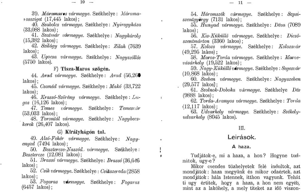 Amd vdrrneqye. Szekhelye : An(d (M5,2GO lakos) ; 45. Csanrid vdnneqye. Szekhelye : lvlak6 (38,722 lakos) ; 46. Krass6-8zo;'eny vdrmeqye. Szekhelye : Lnpos (Hi,126 1akos); 47. 1'ern8$,'drmeqye.