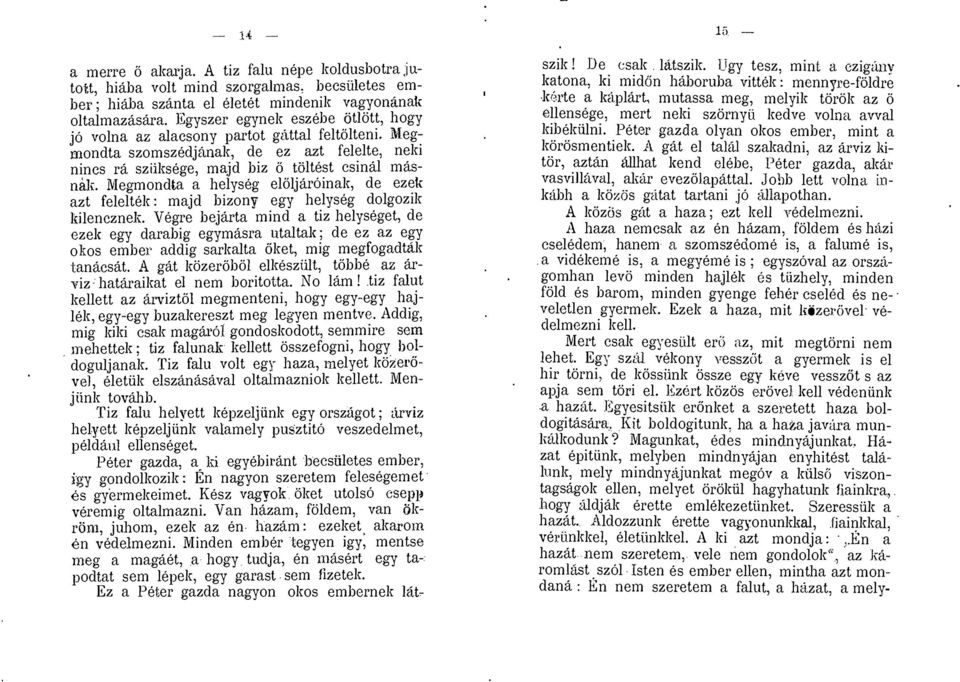 l'\[egmondta szomszedjimak, de ez azt felelte, neki nines ra sziiksege, ma,id biz 6 Wltest csinal masmill Megmondta a helyseg el6ljaroinak, de ezek azt feleltek : majd bizony egy helyseg dolgozik