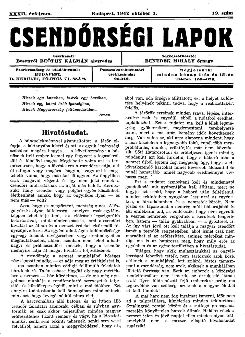 Hiszek egy Istenben, hiszek egy hazában, Hiszek egy isteni örök igazságban, Hiszek Magyarország feltámadásában. Amen. Hivatástudat.