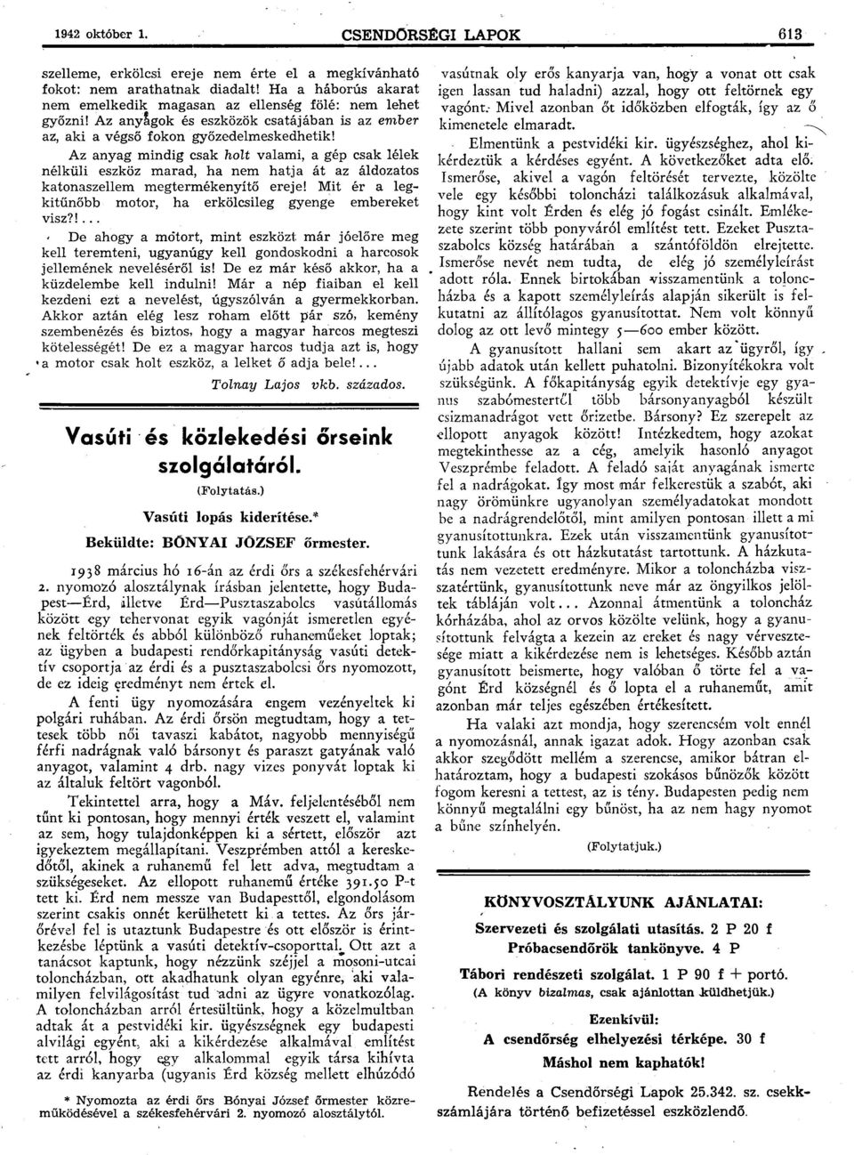 Az anyag mindig csak holt valami, a gép csak lélek nélküli eszköz marad, ha nem hatja át az áldozatos katonaszellem megtermékenyítő ereje!