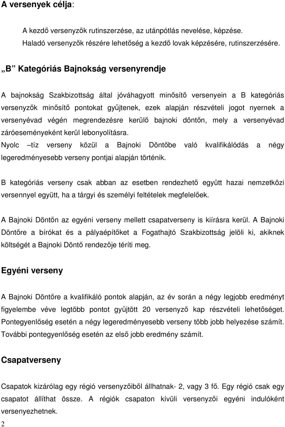 versenyévad végén megrendezésre kerülő bajnoki döntőn, mely a versenyévad záróeseményeként kerül lebonyolításra.