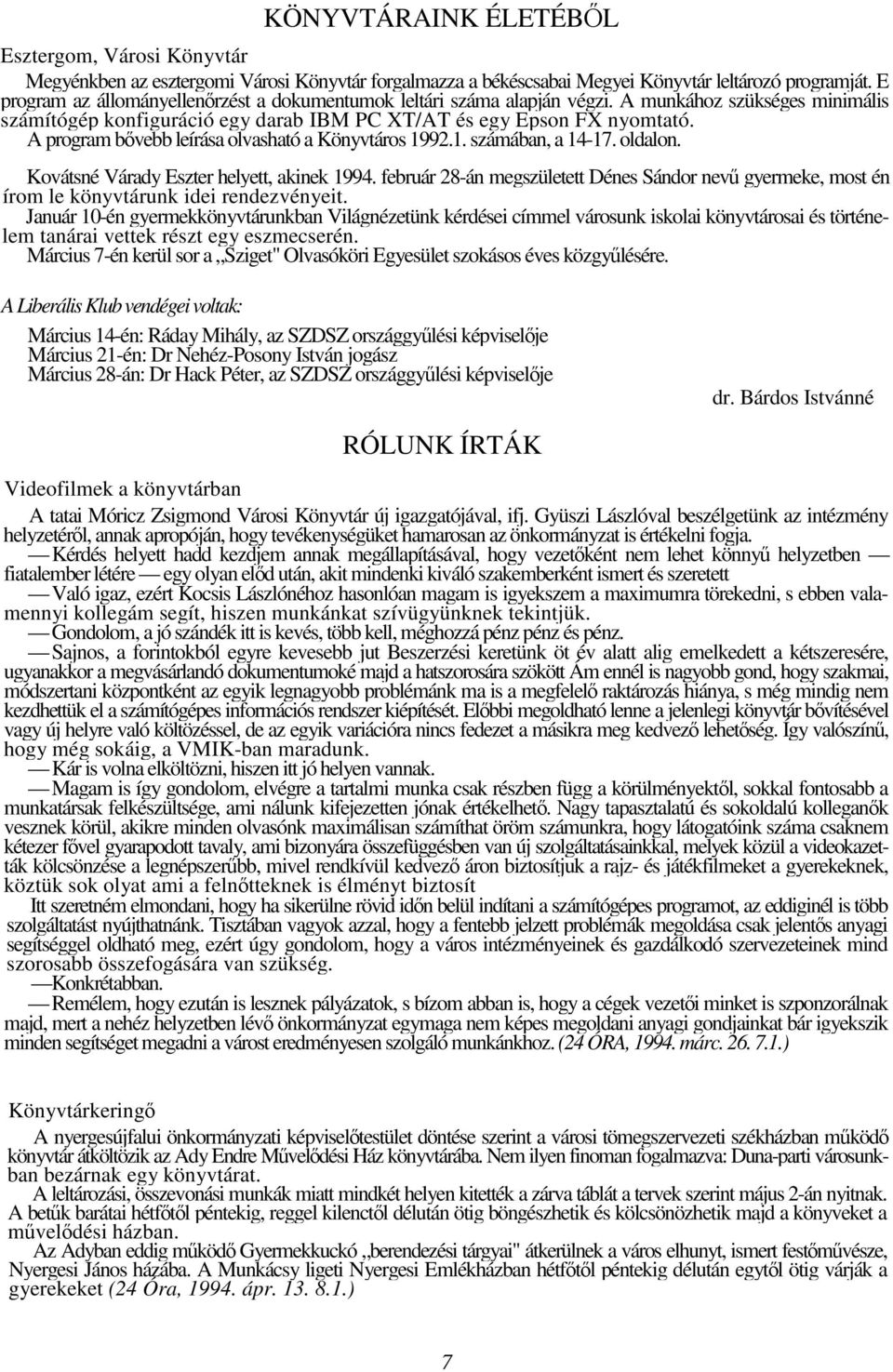 A program bvebb leírása olvasható a Könyvtáros 1992.1. számában, a 14-17. oldalon. Kovátsné Várady Eszter helyett, akinek 1994.