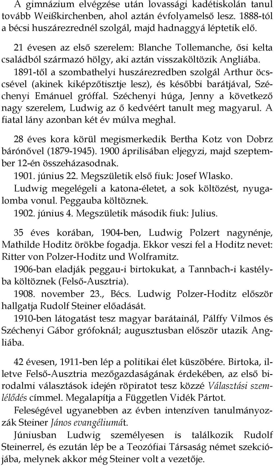 1891-től a szombathelyi huszárezredben szolgál Arthur öcscsével (akinek kiképzőtisztje lesz), és későbbi barátjával, Széchenyi Emánuel gróffal.